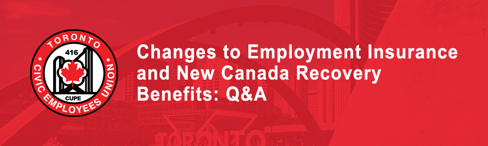 Changes To Employment Insurance And New Canada Recovery Benefits Q A Tceu Local 416